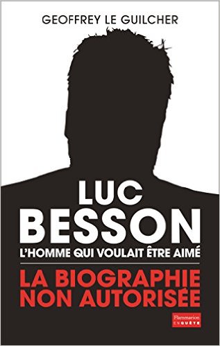 Luc Besson. L'homme qui voulait être aimé